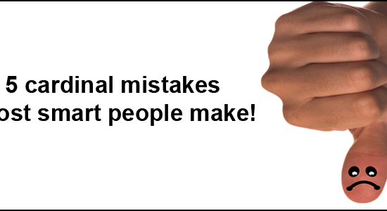 5 cardinal mistakes most smart people make