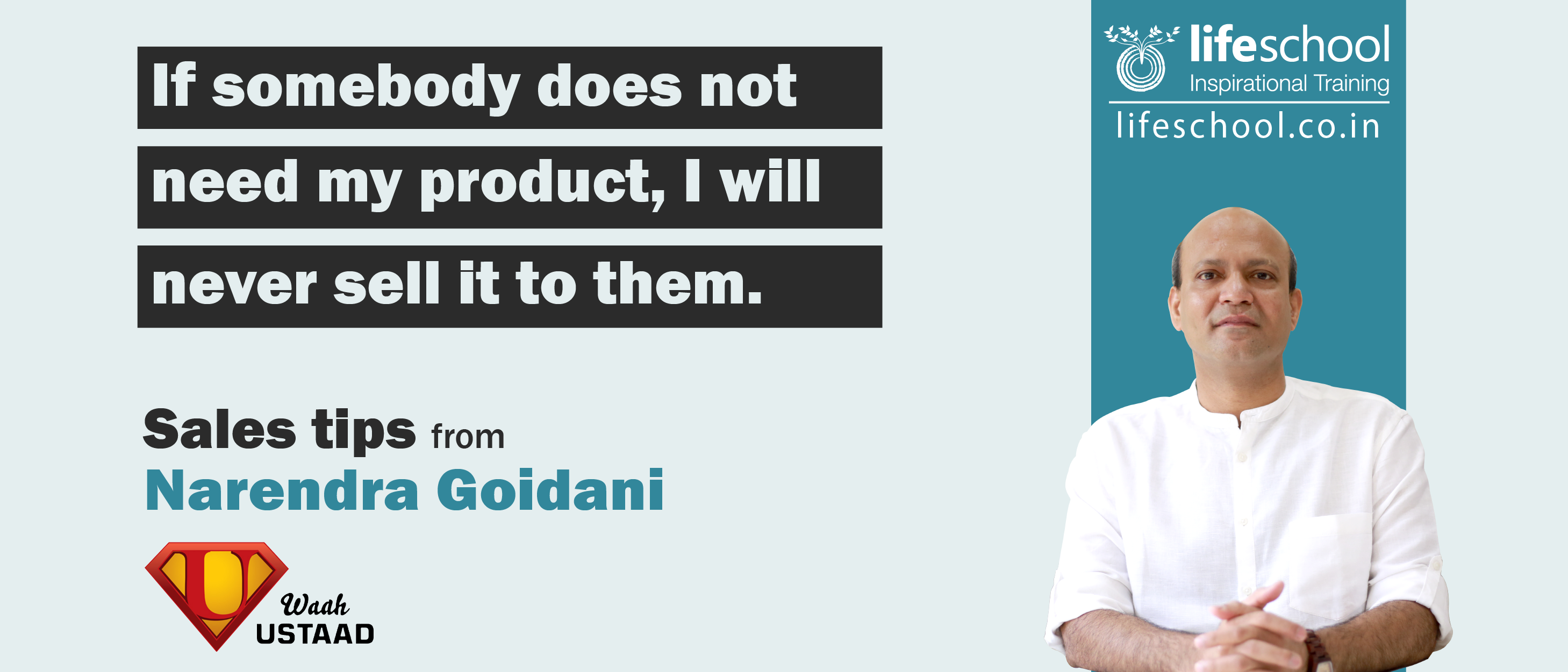 If somebody does not need my product, I will never sell it to them.