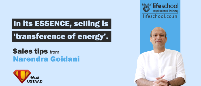 In its ESSENCE, selling is ‘transference of energy’