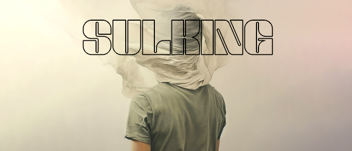 Why sulking is such a waste of time?