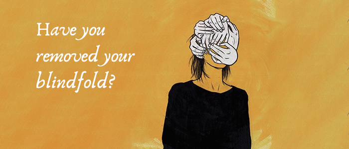 Have you removed your blindfold?