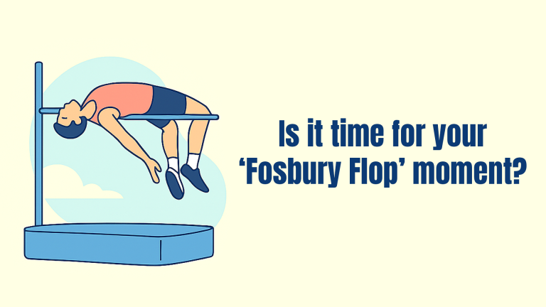 Is it time for you to attempt a ‘Fosbury flop’ moment?