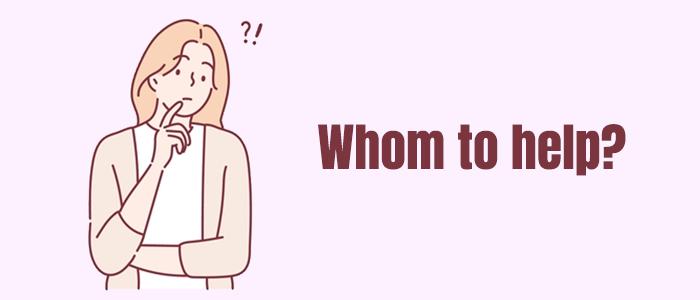 Whom to help?
