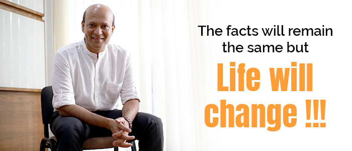 The facts will remain the same but Life will change !!!