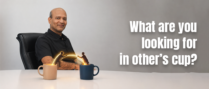 What are you looking for in other’s cup?